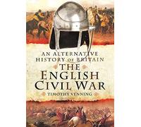 An Alternative History of Britain: The English Civil War