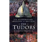 An Alternative History of Britain: The Tudors
