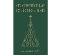 An Alternative Irish Christmas : An Anthology