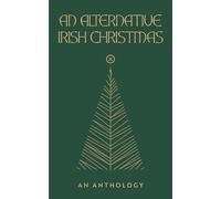 An Alternative Irish Christmas: An Anthology