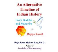 An Alternative Timeline of Indian History: From Buddha and Mahavira to Bappa Rawal