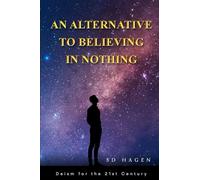 An Alternative to Believing in Nothing: Deism for the 21st Century