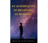 An Alternative to Believing in Nothing: Deism for the 21st Century
