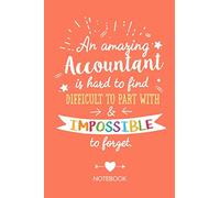 An amazing Accountant is hard to find difficult to part with & impossible to forget: Notebook, Great for Accountant Thank You Gifts, Retiring Accountant, Christmas or Birthday presents