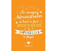An amazing Administrator is hard to find difficult to part with & impossible to forget: Great Notebook for Administrator Thank You Gifts, Admin ... Gift, Admin Assistants, Administration Gift