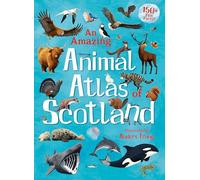 An Amazing Animal Atlas of Scotland: (Kelpies World)