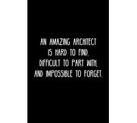 An Amazing Architect is hard to find, difficult to part with, and impossible to forget.: Retirement / going away gift for your co worker, boss, manager, employee.