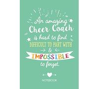 An amazing Cheer Coach is hard to find difficult to part with & impossible to forget: Notebook, Great Cheer Coach Gifts for Men & Women, Coach Gifts ... Birthday & Thank You Gifts for Coaches
