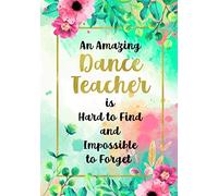 An Amazing Dance Teacher Is Hard To Find And Impossible To Forget: Dance Teacher Appreciation; Retirement; End of Year Gift; College Ruled Line Paper ... (120 Page,7 x 10 inch) Soft Cover, Matte