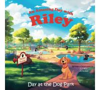 An Amazing Day with Riley: Day at the Dog Park