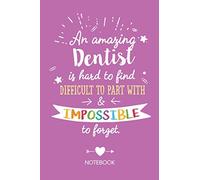 An amazing Dentist is hard to find difficult to part with & impossible to forget: Dentist Gifts Notebook, Great for Thank You Gifts for Men & Women, ... Graduation, Christmas or Birthday gifts