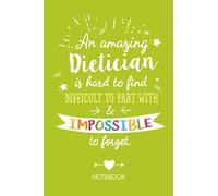 An amazing Dietician is hard to find difficult to part with & impossible to forget: Dietician Gifts Notebook, Great for Thank You Gifts for Men & Women, Diet Gifts, Christmas or Birthday gift idea