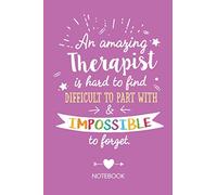 An amazing Therapist is hard to find difficult to part with & impossible to forget: Notebook, Great Therapist Gifts for Men & Women, Occupational, Physical, Marriage, Mental Therapists and many more
