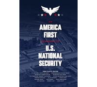 An America First Approach to U.S. National Security