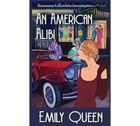 An American Alibi: A 1920s Murder Mystery: A 1920's Murder Murder Mystery: 10 (Mrs. Lillywhite Investigates: 1920s Murder Mysteries)