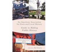 An American Association for State and Local History Guide to Making Public History (American Association for State & Local History)