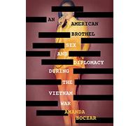 An American Brothel: Sex and Diplomacy during the Vietnam War (The United States in the World)