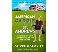 An American Caddie in St. Andrews: Growing Up, Girls and Looping on the Old Course