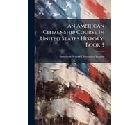 An American Citizenship Course In United States History, Book 5