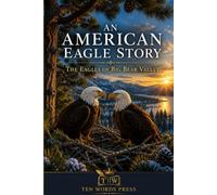 AN AMERICAN EAGLE STORY: THE EAGLES OF BIG BEAR VALLEY
