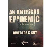 An American Epidemic a documentary Director's Cut