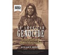 An American Genocide : The United States and the California Indian Catastrophe, 1846-1873