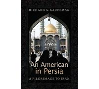 An American in Persia: A Pilgrimage to Iran