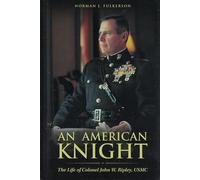 An American Knight: The Life of Colonel John W. Ripley, USMC