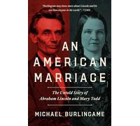 An American Marriage: The Untold Story of Abraham Lincoln and Mary Todd