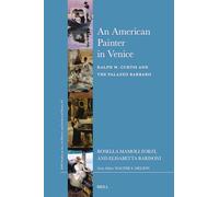 An American Painter in Venice: Ralph W. Curtis and the Palazzo Barbaro: 69 (Brill's Studies on Art, Art History, and Intellectual Histor)