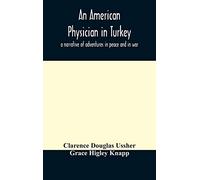 An American Physician in Turkey – A Narrative of Adventures in Peace and in War
