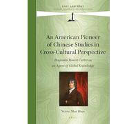 An American Pioneer of Chinese Studies in Cross-Cultural Perspective: Benjamin Bowen Carter as an Agent of Global Knowledge: 12 (East and West, 12)