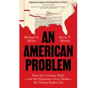 An American Problem : How the Country Built-and the Supreme Court Broke-the Voting Rights Act