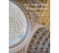 An American Renaissance : Beaux-Arts Architecture in New York City