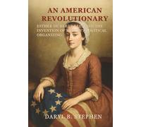 An American Revolutionary: Esther De Berdt Reed and the Invention of Women's Political Organizing