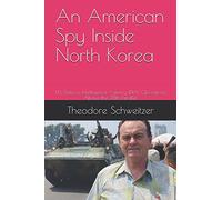 An American Spy Inside North Korea: U.S. Defense Intelligence Agency (DIA) Operations Above the 38th Parallel (DIA In Asia)