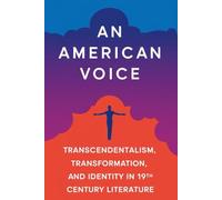 An American Voice: Transcendentalism, Transformation, and Identity in 19th Century Literature
