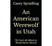 An American Werewolf in Utah: We Can't All Afford to Wreak Havoc Abroad