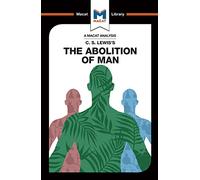 An Analysis of C.S. Lewis's The Abolition of Man (The Macat Library)