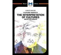 An Analysis of Clifford Geertz's The Interpretation of Cultures: Selected Essays (The Macat Library)