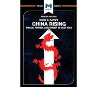 An Analysis of David C. Kang's China Rising: Peace, Power and Order in East Asia (The Macat Library)