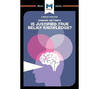 An Analysis of Edmund Gettier's Is Justified True Belief Knowledge?: (The Macat Library)