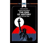 An Analysis of Francis Fukuyama's The End of History and the Last Man: The End of History and the Last Man (The Macat Library)
