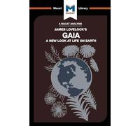 An Analysis of James E. Lovelock's Gaia: A New Look at Life on Earth (The Macat Library)