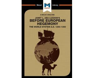 An Analysis of Janet L. Abu-Lughod's Before European Hegemony : The World System A.D. 1250-1350