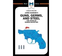 Analysis: Guns, Germs & Steel: The Fate of Human Societies (The Macat Library)