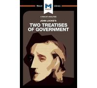 An Analysis of John Locke's Two Treatises of Government (The Macat Library)