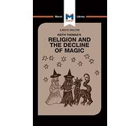 An Analysis of Keith Thomas's Religion and the Decline of Magic (The Macat Library)