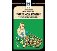 An Analysis of Mary Douglas's Purity and Danger: An Analysis of the Concepts of Pollution and Taboo (The Macat Library)