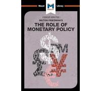 An Analysis of Milton Friedman's The Role of Monetary Policy (The Macat Library)